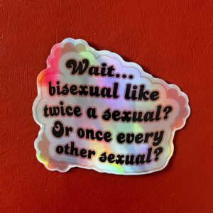 Once a Bisexual 3" Holographic Sticker