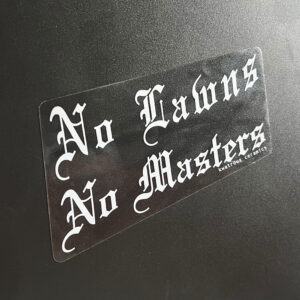 No Lawns, No Masters 4" Transparent Sticker