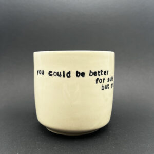 You Could Be So So Much Worse Cup - 8 oz