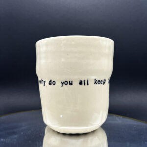 Why do you all keep leaving before it's time for you to go Cup - 12 oz